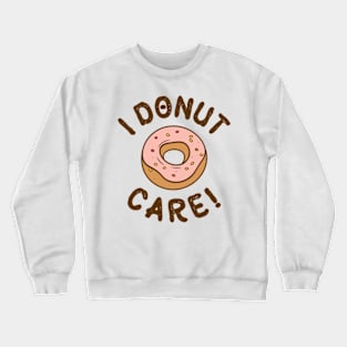 I Donut Care! Crewneck Sweatshirt